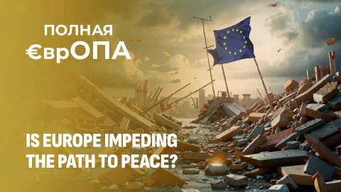 Is Europe Impeding the Path to Peace? How the Old World Tries to Profit Amidst Anti-Russian Hysteria Is Europe Impeding the Path to Peace? How the Old World Tries to Profit Amidst Anti-Russian Hysteria